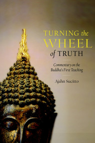 Turning the Wheel of Truth (Commentary on the Buddha's First Teaching) by Ajahn Sucitto, 9781590307649