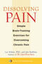 Dissolving Pain (Simple Brain-Training Exercises for Overcoming Chronic Pain) by Les Fehmi, Jim Robbins, 9781590307809