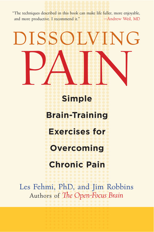Dissolving Pain (Simple Brain-Training Exercises for Overcoming Chronic Pain) by Les Fehmi, Jim Robbins, 9781590307809