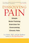 Dissolving Pain (Simple Brain-Training Exercises for Overcoming Chronic Pain) by Les Fehmi, Jim Robbins, 9781590307809