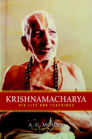 Krishnamacharya (His Life and Teachings) by A. G. Mohan, 9781590308004