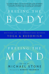 Freeing the Body, Freeing the Mind (Writings on the Connections between Yoga and Buddhism) by Michael Stone, Robert Thurman, 9781590308011