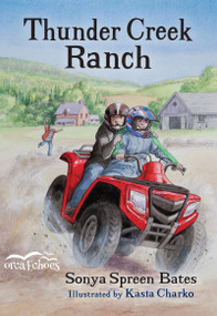 Thunder Creek Ranch by Sonya Spreen Bates, Kasia Charko, 9781459801127