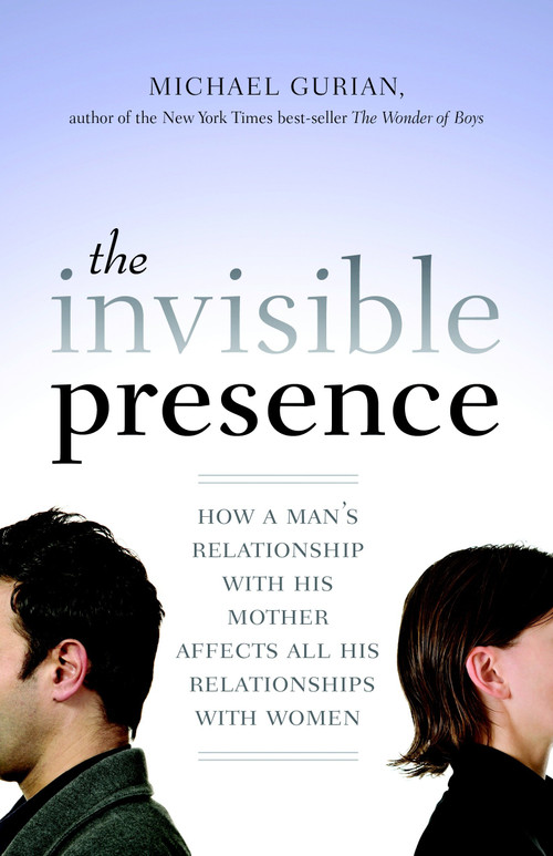 The Invisible Presence (How a Man's Relationship with His Mother Affects All His Relationships with Women) by Michael Gurian, 9781590308073