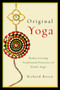 Original Yoga (Rediscovering Traditional Practices of Hatha Yoga) by Richard Rosen, 9781590308134