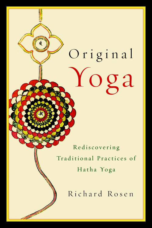 Original Yoga (Rediscovering Traditional Practices of Hatha Yoga) by Richard Rosen, 9781590308134