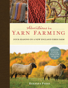 Adventures in Yarn Farming (Four Seasons on a New England Fiber Farm) by Barbara Parry, 9781590308233