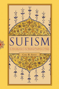 Sufism (An Introduction to the Mystical Tradition of Islam) by Carl W. Ernst, Ph.D., 9781590308844