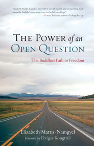 The Power of an Open Question (The Buddha's Path to Freedom) by Elizabeth Mattis Namgyel, Dzigar Kongtrul, 9781590309278