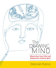 The Drawing Mind (Silence Your Inner Critic and Release Your Creative Spirit) by Deborah Putnoi, 9781590309438