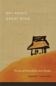 Sky Above, Great Wind (The Life and Poetry of Zen Master Ryokan) by Ryokan, Kazuaki Tanahashi, 9781590309827