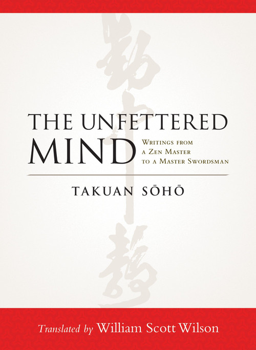 The Unfettered Mind (Writings from a Zen Master to a Master Swordsman) by Takuan Soho, William Scott Wilson, 9781590309865