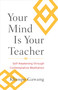 Your Mind Is Your Teacher (Self-Awakening through Contemplative Meditation) by Khenpo Gawang, Jamgon Mipham, 9781590309971