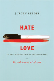 Hate and Love in Pyschoanalytical Institutions by Jurgen Reeder, 9781590510650