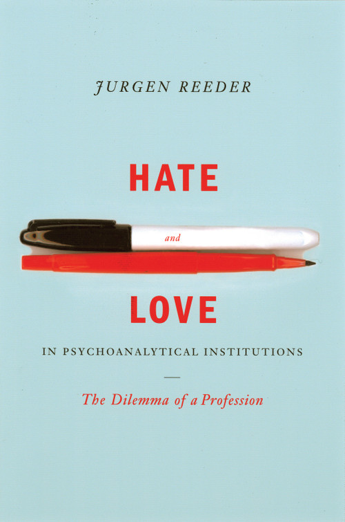 Hate and Love in Pyschoanalytical Institutions by Jurgen Reeder, 9781590510650