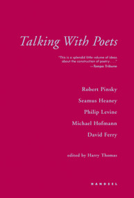 Talking With Poets (Interviews with Robert Pinsky, Seamus Heaney, Philip Levine, Michael Hofmann, and David Ferry.) by Harry Thomas, 9781590510957
