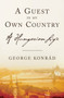 A Guest in My Own Country (A Hungarian Life) by George Konrad, 9781590511398