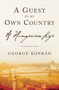 A Guest in My Own Country (A Hungarian Life) by George Konrad, 9781590511398