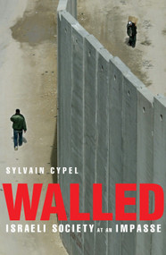 Walled (Israeli Society at an Impasse) by Sylvain Cypel, 9781590512104