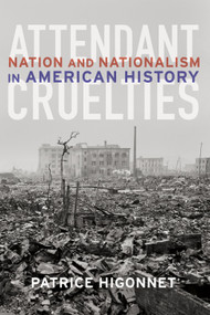 Attendant Cruelties (Nation and Nationalism in American History) by Patrice Higonnet, 9781590512357