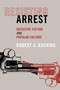 Resisting Arrest by Robert A. Rushing, 9781590512418