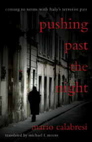 Pushing Past the Night (Coming to Terms With Italy's Terrorist Past) by Mario Calabresi, Michael Moore, 9781590513002