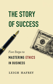 The Story of Success (Five Steps to Mastering Ethics in Business) by Leigh Hafrey, 9781590513545