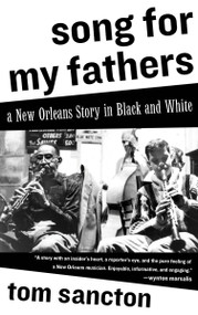 Song for My Fathers (A New Orleans Story in Black and White) by Tom Sancton, 9781590513767
