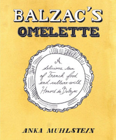 Balzac's Omelette (A Delicious Tour of French Food and Culture with Honoré de Balzac) by Anka Muhlstein, Adriana Hunter, 9781590514733