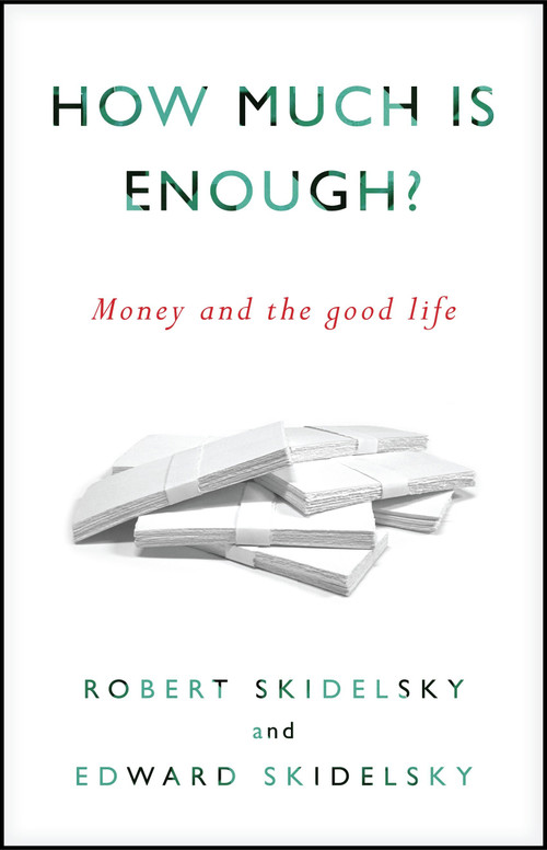How Much is Enough? (Money and the Good Life) by Robert Skidelsky, Edward Skidelsky, 9781590515075