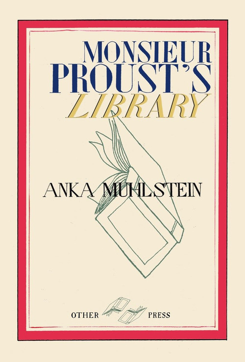 Monsieur Proust's Library by Anka Muhlstein, 9781590515662