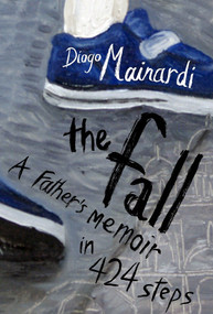 The Fall (A father's memoir in 424 steps) by Diogo Mainardi, Margaret Jull Costa, 9781590517000