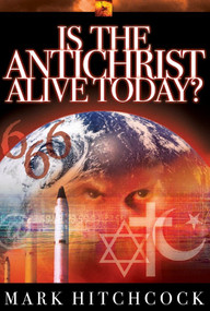 Is the Antichrist Alive Today? by Mark Hitchcock, 9781590520758