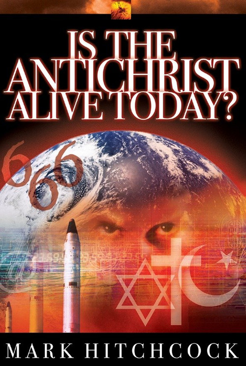 Is the Antichrist Alive Today? by Mark Hitchcock, 9781590520758