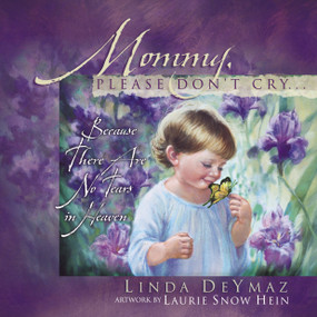 Mommy, Please Don't Cry (There Are No Tears in Heaven) by Linda Deymaz, Laurie Snow Hein, 9781590521519