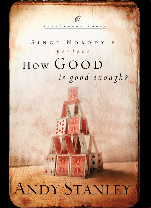 How Good Is Good Enough? (Since Nobody's Perfect . . .) by Andy Stanley, 9781590522745