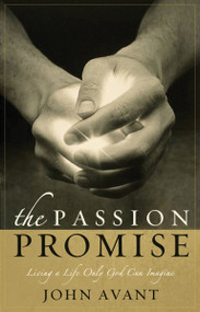 The Passion Promise (Living a Life Only God Can Imagine) by John Avant, 9781590523117