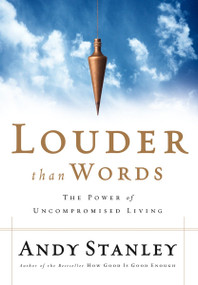 Louder Than Words (The Power of Uncompromised Living) by Andy Stanley, 9781590523469