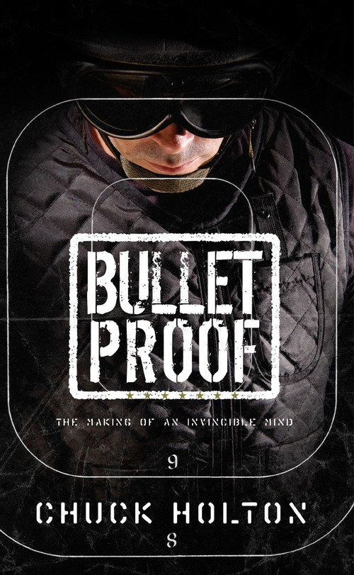 Bulletproof (The Making of an Invincible Mind) by Chuck Holton, 9781590523988