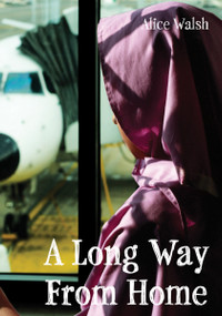 A Long Way From Home by Alice Walsh, 9781926920795