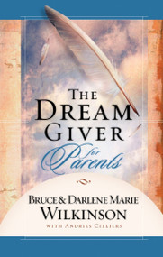 The Dream Giver for Parents by Bruce Wilkinson, Darlene Marie Wilkinson, Andries Cilliers, 9781590524558