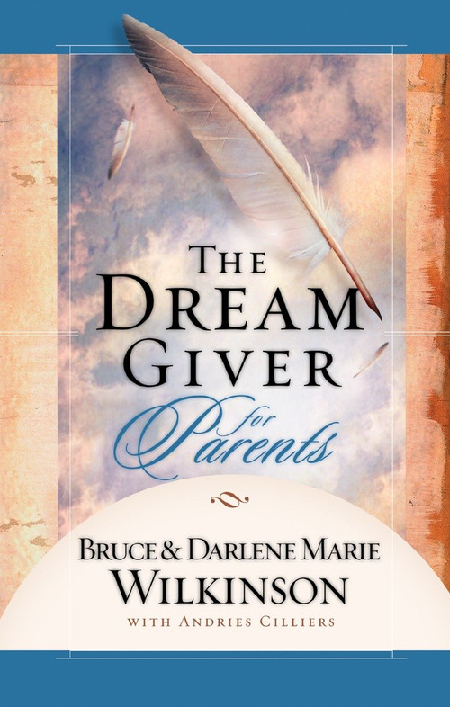The Dream Giver for Parents by Bruce Wilkinson, Darlene Marie Wilkinson, Andries Cilliers, 9781590524558