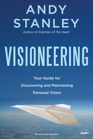 Visioneering, Revised and Updated Edition (Your Guide for Discovering and Maintaining Personal Vision) by Andy Stanley, 9781590524565