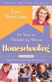 So You're Thinking About Homeschooling:  Second Edition (Fifteen Families Show How You Can Do It) by Lisa Whelchel, 9781590525111
