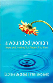 The Wounded Woman (Hope and Healing for Those Who Hurt) by Dr. Steve Stephens, Pam Vredevelt, 9781590525296