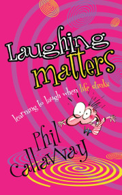 Laughing Matters (Learning to Laugh When Life Stinks) by Phil Callaway, 9781590525388