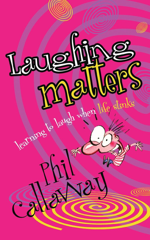 Laughing Matters (Learning to Laugh When Life Stinks) by Phil Callaway, 9781590525388