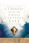 Living the Cross Centered Life (Keeping the Gospel the Main Thing) by C.J. Mahaney, 9781590525784