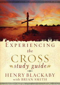 Experiencing the Cross Study Guide (Your Greatest Opportunity for Victory Over Sin) by Henry Blackaby, Brian Smith, 9781590525999