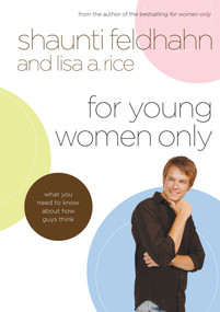 For Young Women Only (What You Need to Know About How Guys Think) by Shaunti Feldhahn, Lisa A. Rice, 9781590526507